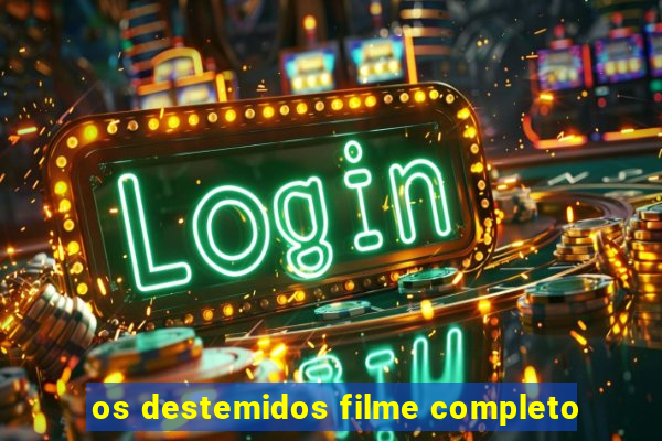 os destemidos filme completo